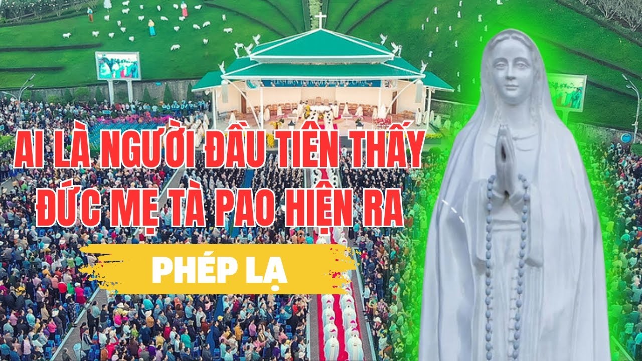 Ai Là Người May Mắn Đầu Tiên Thấy Đức Mẹ Tà Pao Hiện Ra ?