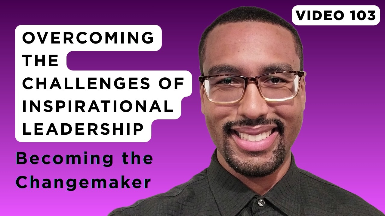 Overcoming the Challenges of Inspirational Leadership | Video 103