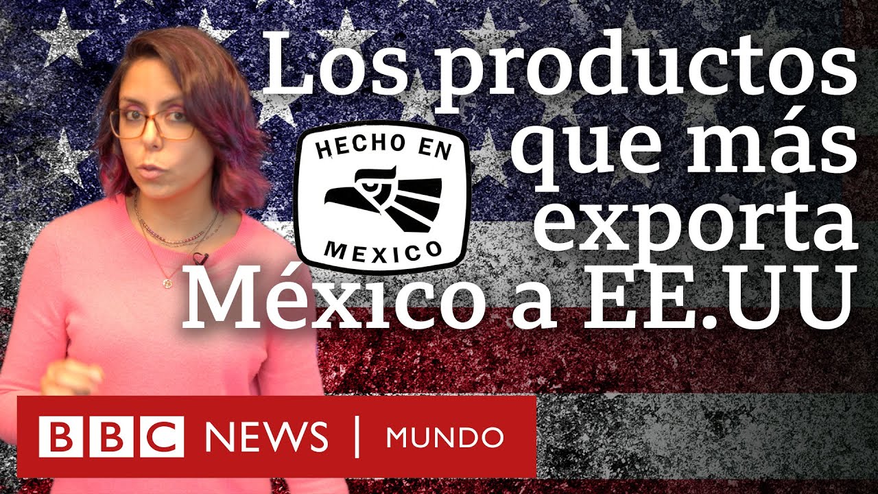 Los productos que México exporta más a EE.UU. (y que estarían afectados por los aranceles de Trump)