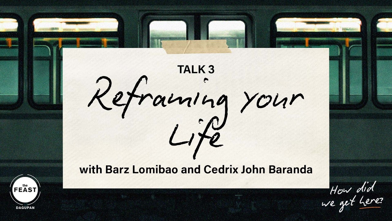 LIVE: THE FEAST DAGUPAN | HOW DID WE GET HERE? – TALK 3: REFRAMING YOUR LIFE | 03-08-2026