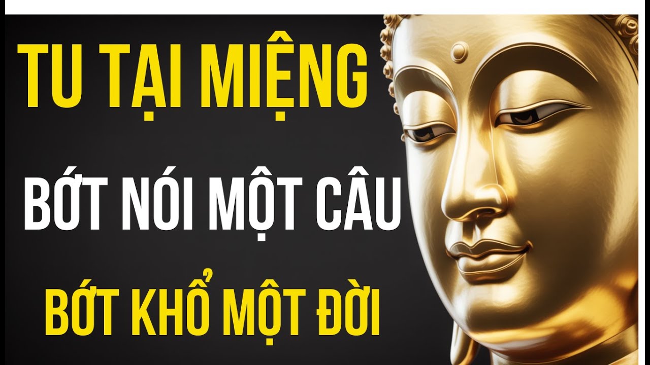 Thay Đổi Đời Bạn: Phật Dạy: Tu Tại Miệng Quan Trọng Hơn Tu Tâm – Bớt Nói Một Câu, Bớt Khổ Một Đời!