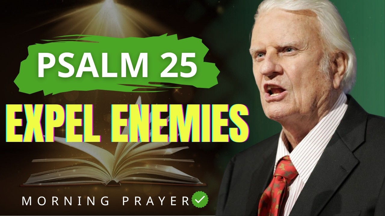 Powerful Psalm 25 Prayer to Drive Out, Crush Witchcraft & Release God’s Help | Billy Graham Sermons