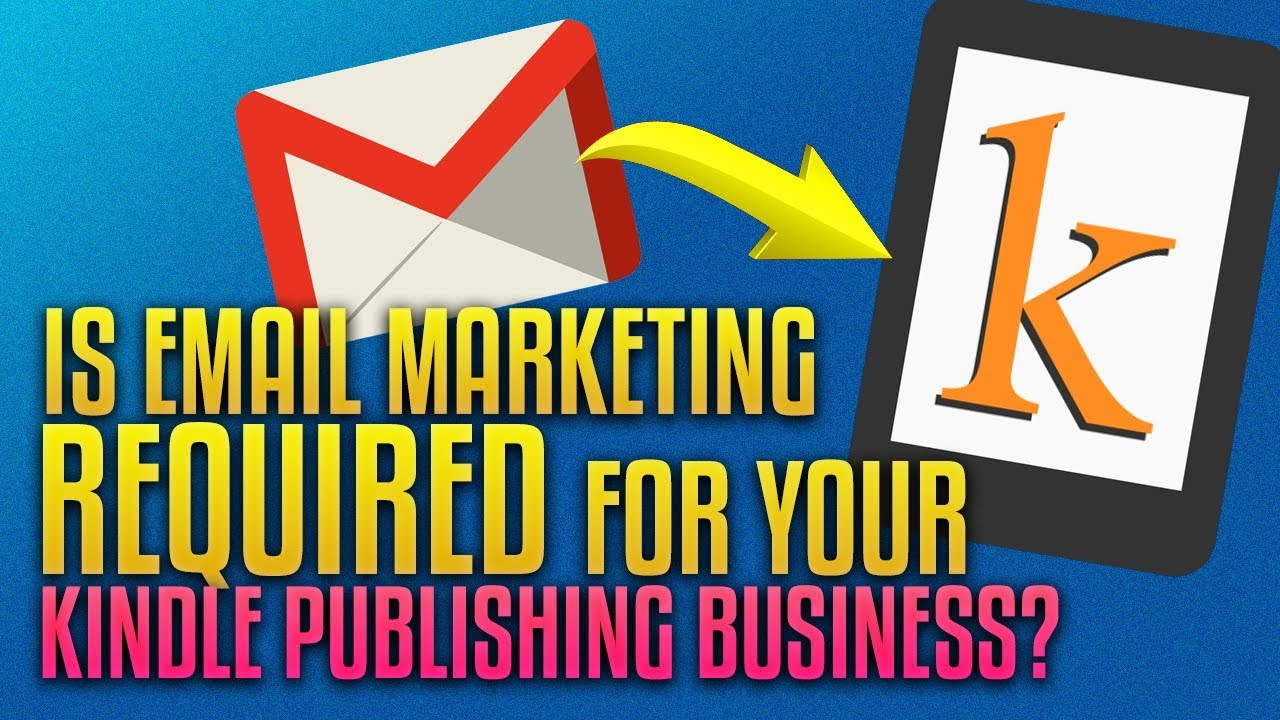 Is Email Marketing required for your Kindle Business?