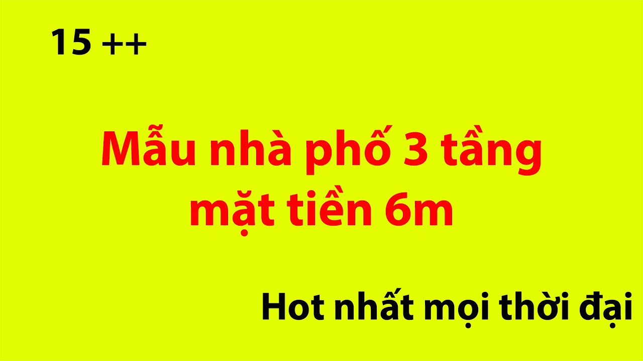 15 Mẫu nh&agrave; phố 3 tầng mặt tiền 6m hot nhất năm