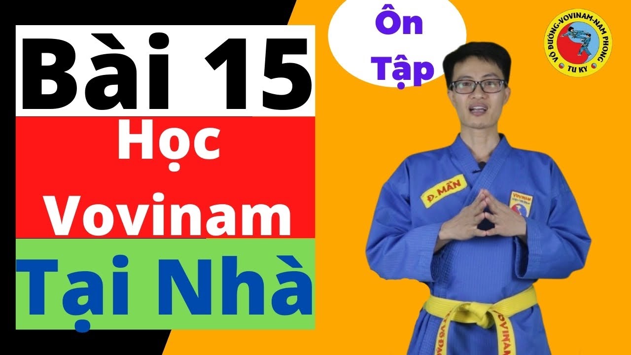 Buổi 15 Hướng Dẫn Học Võ Vovinam Tại Nhà Bài 15: Ôn Tập Vovinam I Nguyễn Đức Mẫn