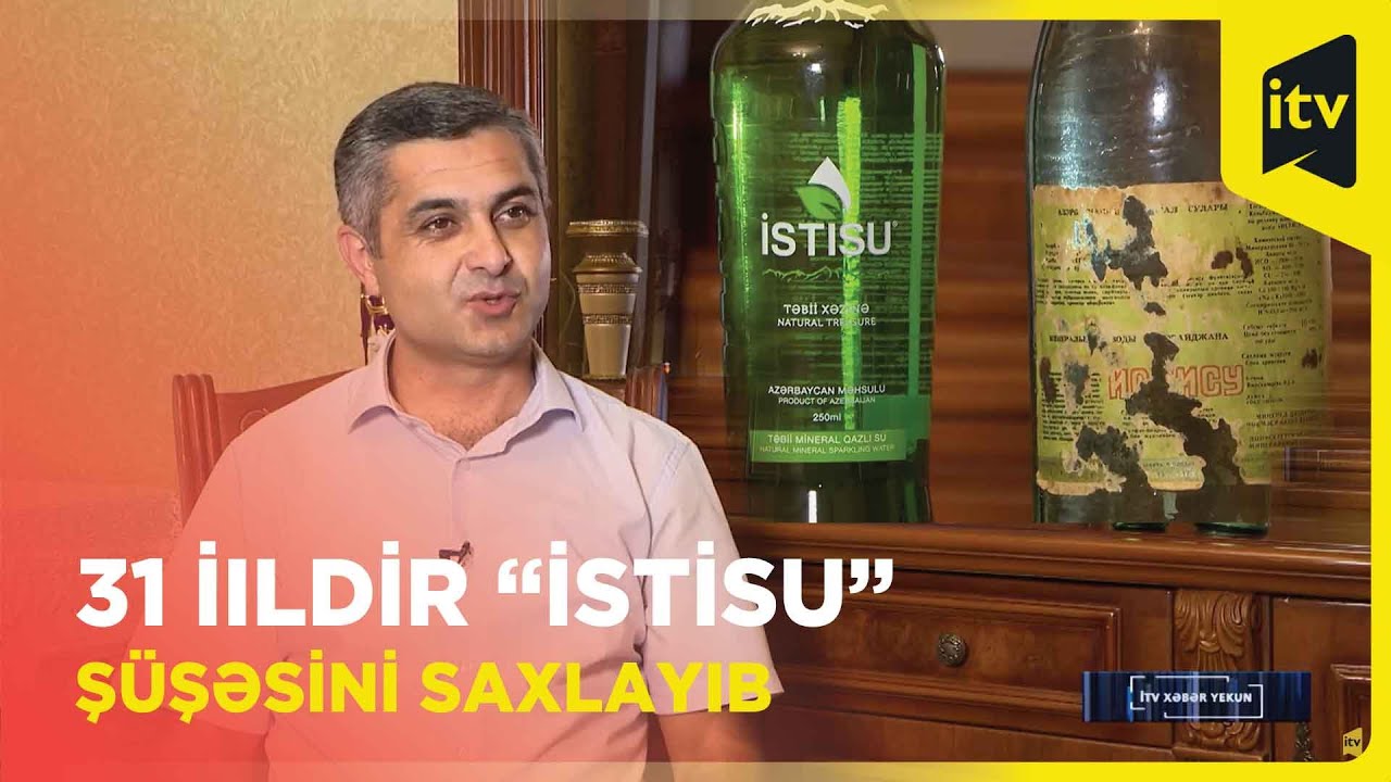 Kəlbəcər həsrətini “İstisu” şüşəsi ilə ovudanlar