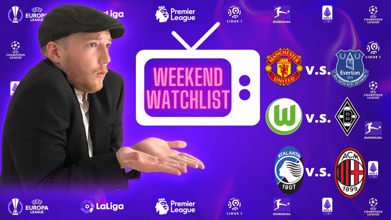 EUROPEAN FOOTBALL WEEKEND WATCHLIST || TOP 5 MATCHES