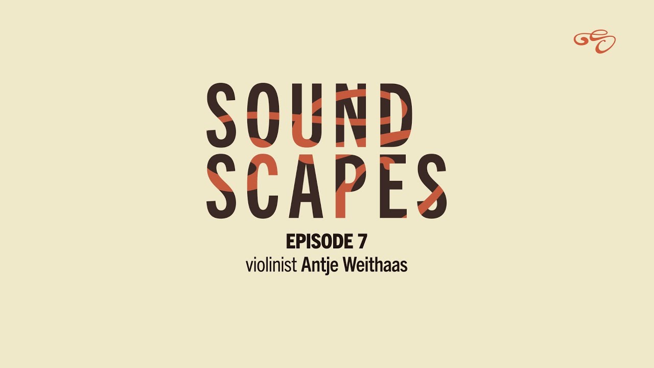 Soundscapes: Episode 7 - violinist Antje Weithaas