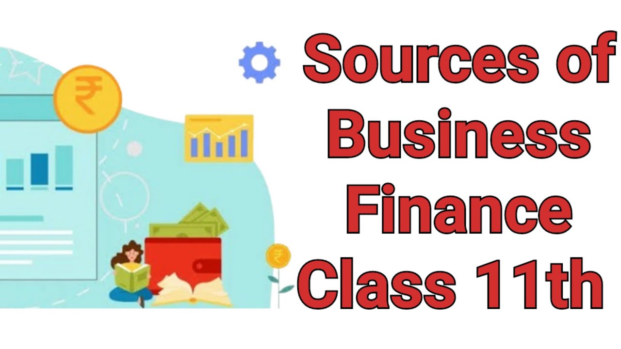 Sources of Business Finance Business Studies Class 11