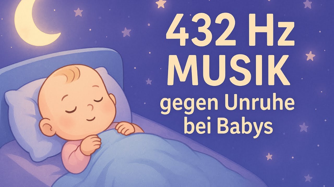30 Min. 432 Hz Musik gegen Schreien & Unruhe bei Babys & Kleinkindern &ndash; Sanfte Kl&auml;nge zur Beruhigung