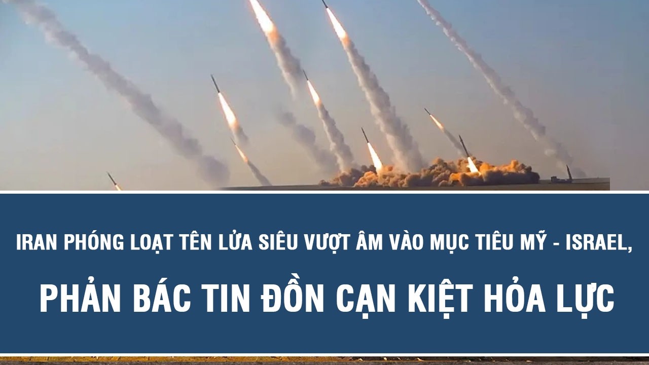 Iran phóng loạt tên lửa siêu vượt âm vào mục tiêu Mỹ - Israel, phản bác tin đồn cạn kiệt hỏa lực