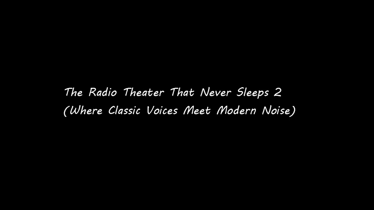 The Radio Theater That Never Sleeps 2(Where Classic Voices Meet Modern Noise)