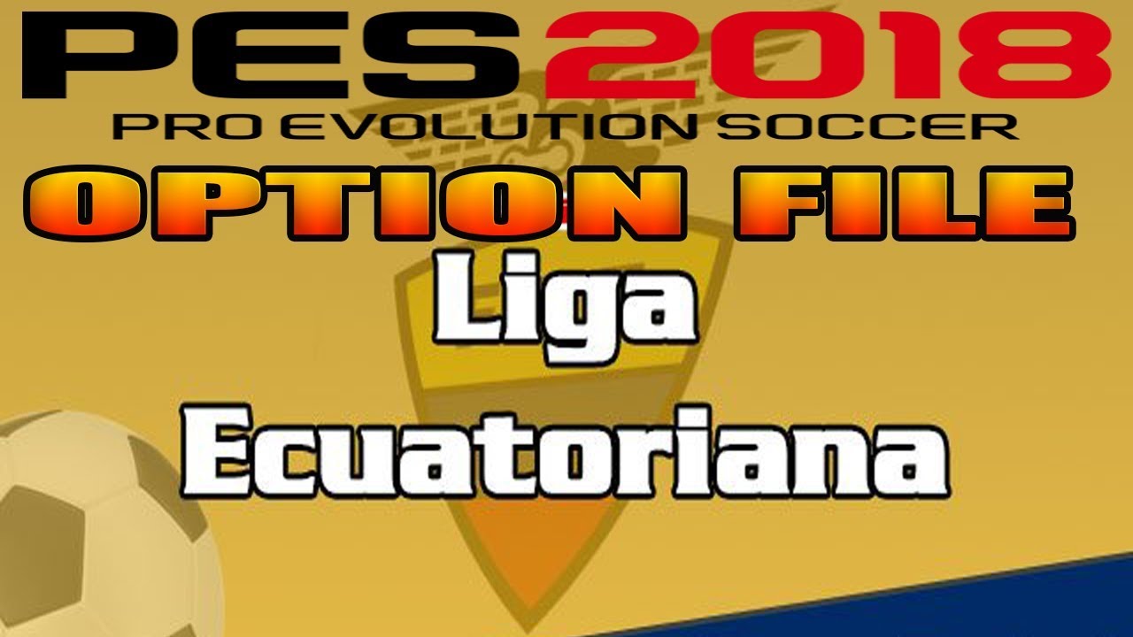OPTION FILE PES 2018 LIGA Ecuatoriana 100% LICENCIADA