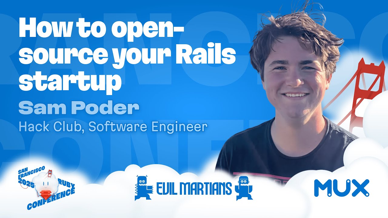 Sam Poder, How to open-source your Rails startup. San Francisco Ruby Conference 2025