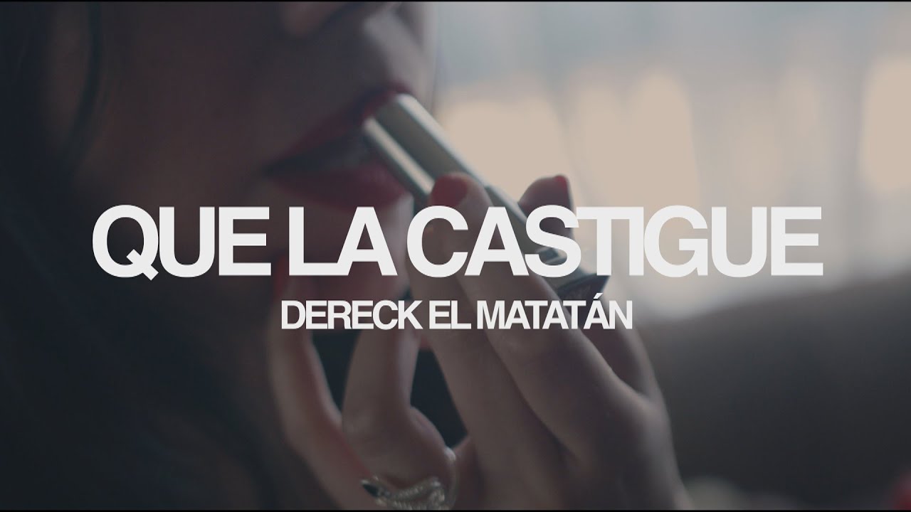 DERECK EL MATATÁN - QUE LA CASTIGUE