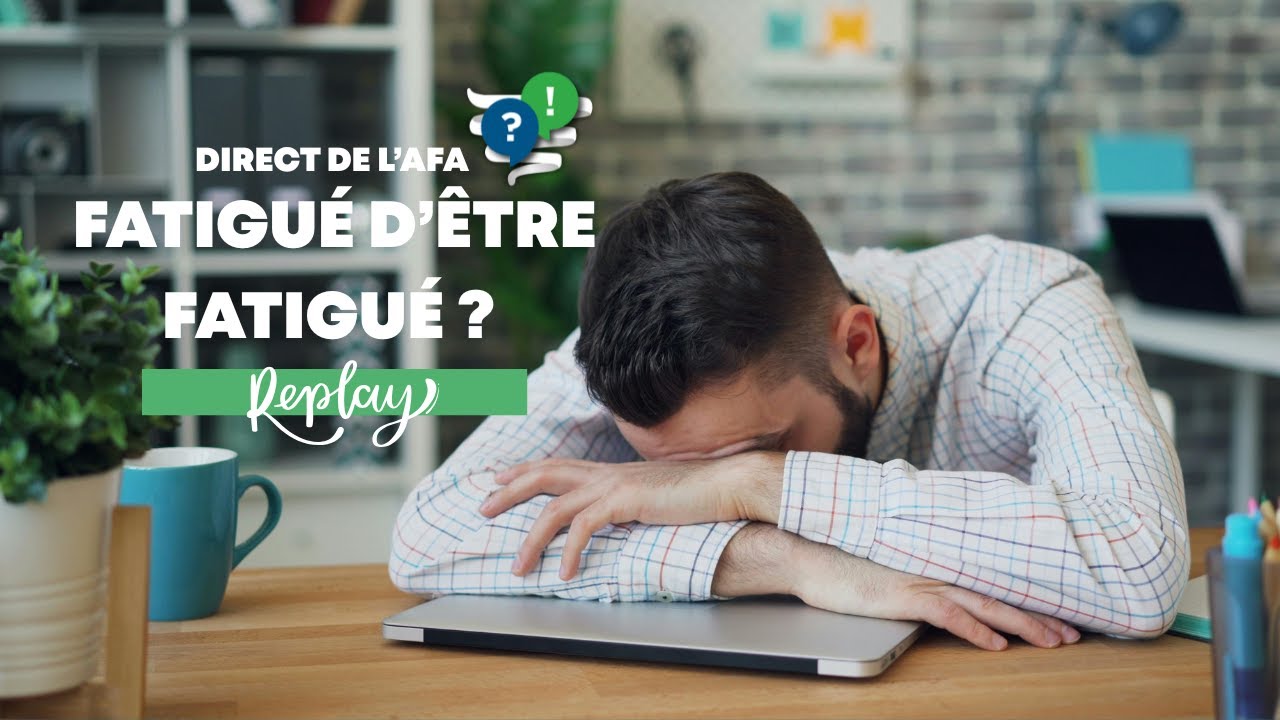 Direct de l'afa : Fatigué d'être fatigué !