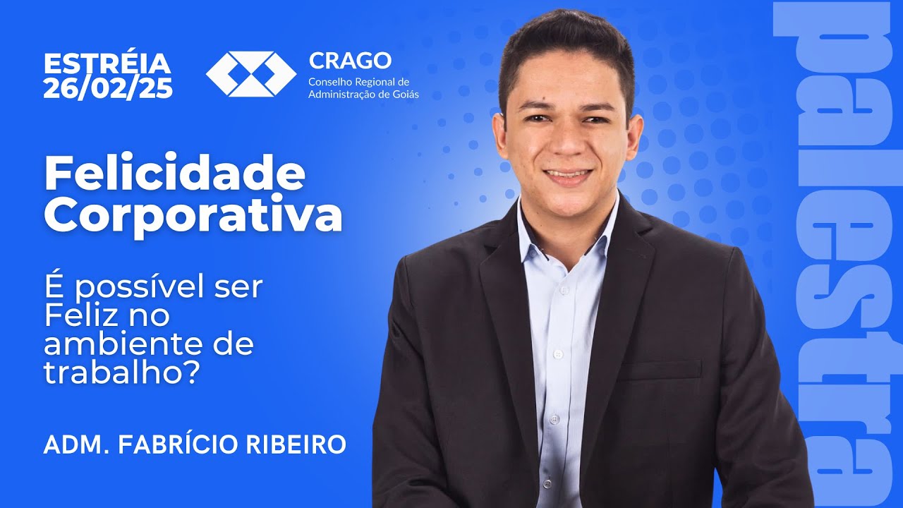 Felicidade Corporativa: É possível ser Feliz no ambiente de trabalho? - Adm. Fabrício Ribeiro