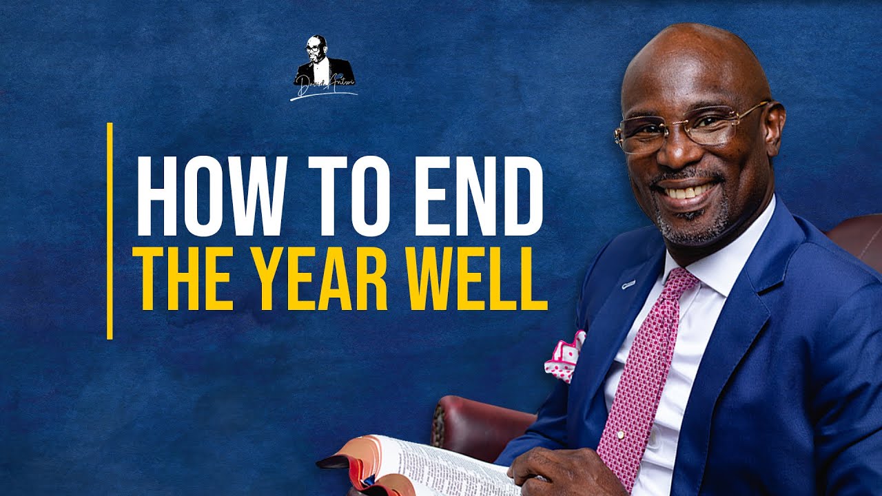 How To End The Year Well | David Antwi