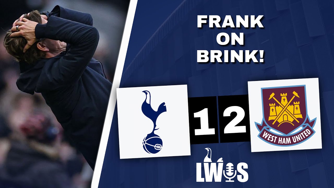 FRANK On BRINK &bull; Tottenham Hotspur 1-2 West Ham Utd &bull; [Premier League] &bull; Post-Match Analysis Podcast