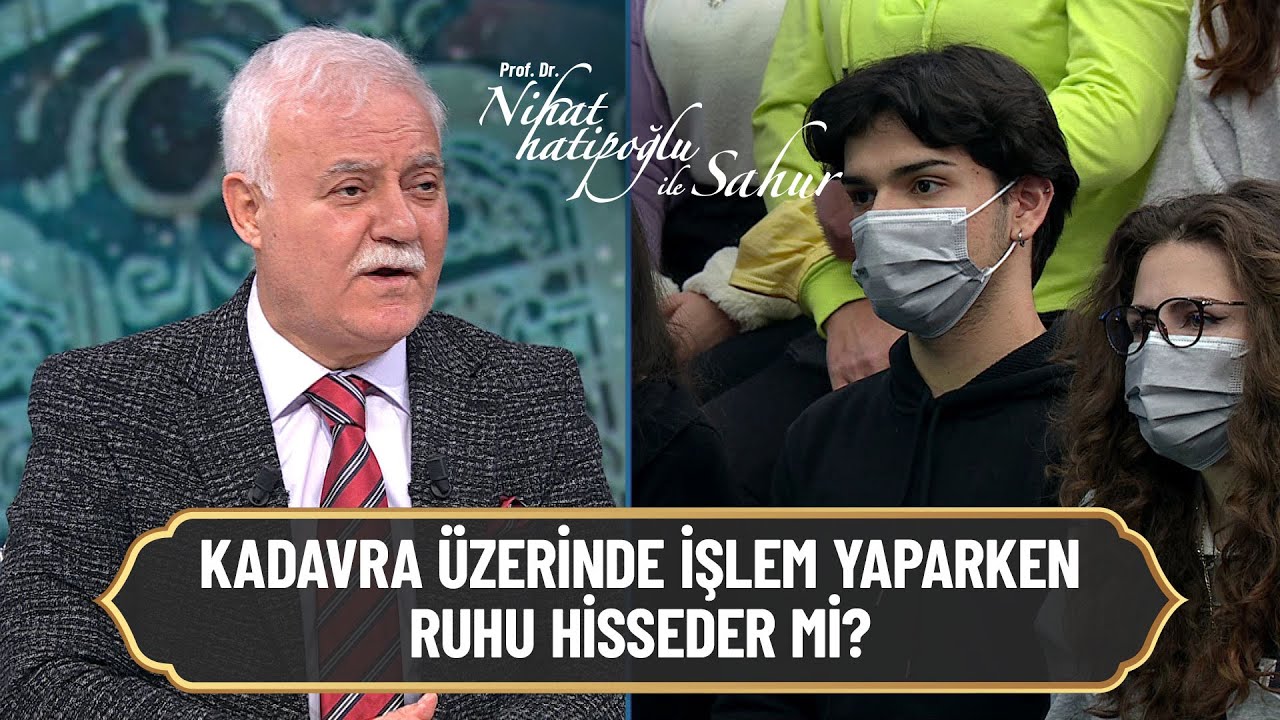 Kadavra üzerinde işlem yaparken ruhu hisseder mi? - Nihat Hatipoğlu ile Sahur 20 Nisan 2022