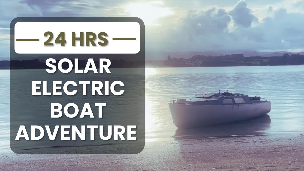 24 Hour Solar Electric Boat Adventure