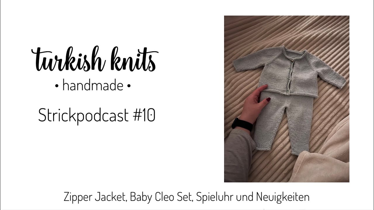 Strickpodcast #10 | Zipper Jacket, Baby Cleo Set, Schildkröten-Spieluhr, wo war ich und Neuigkeiten