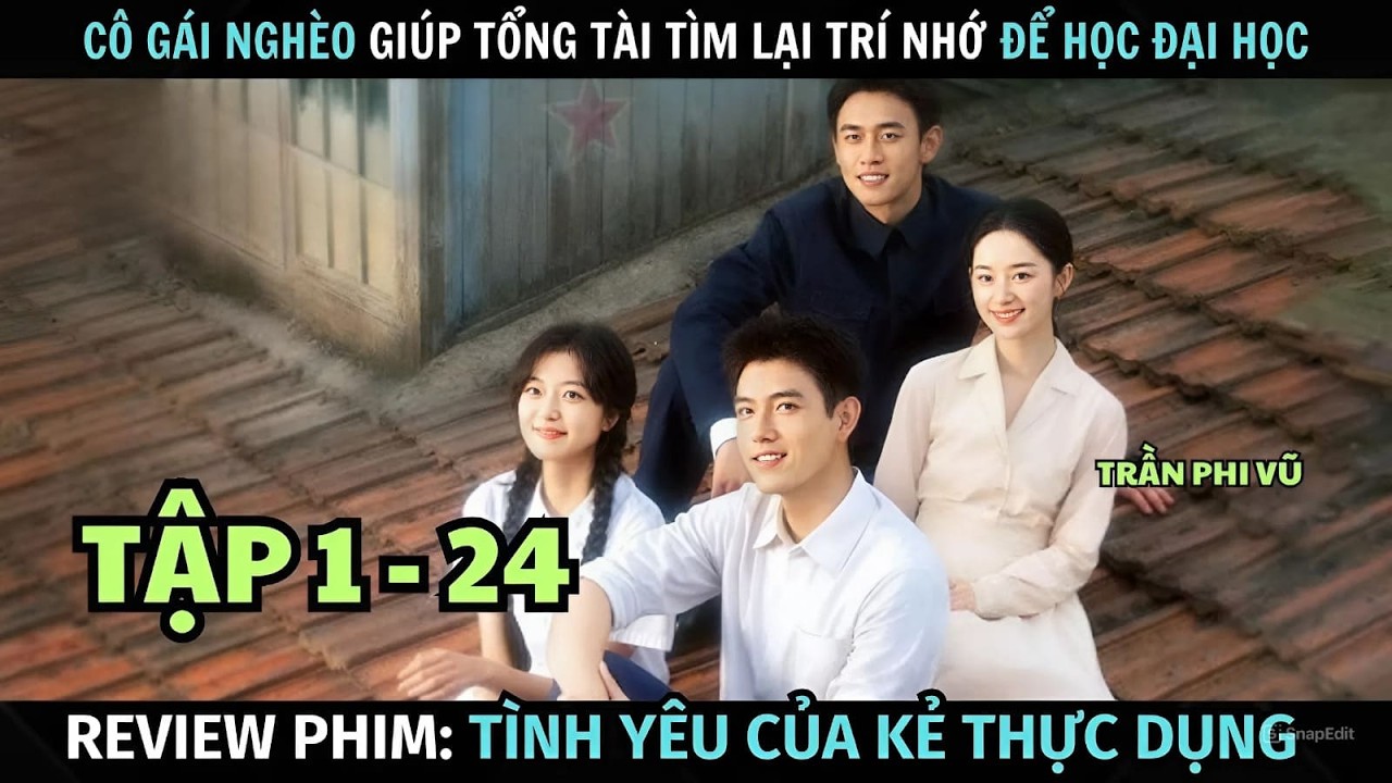 [ Review Phim ] Tình Yêu Của Kẻ Thực Dụng | Tập 1 - 24 | Trần Phi Vũ  | Tóm Tắt Phim Trung Quốc