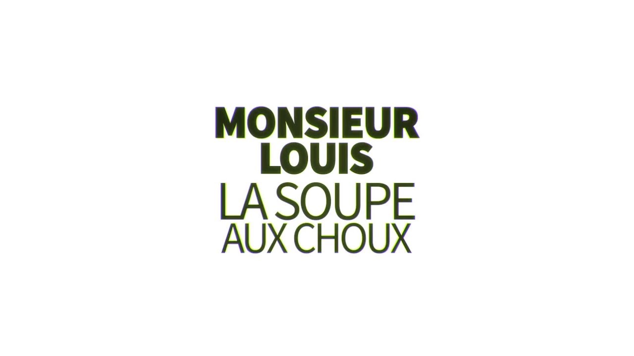 Monsieur Louis - La Soupe Aux Choux