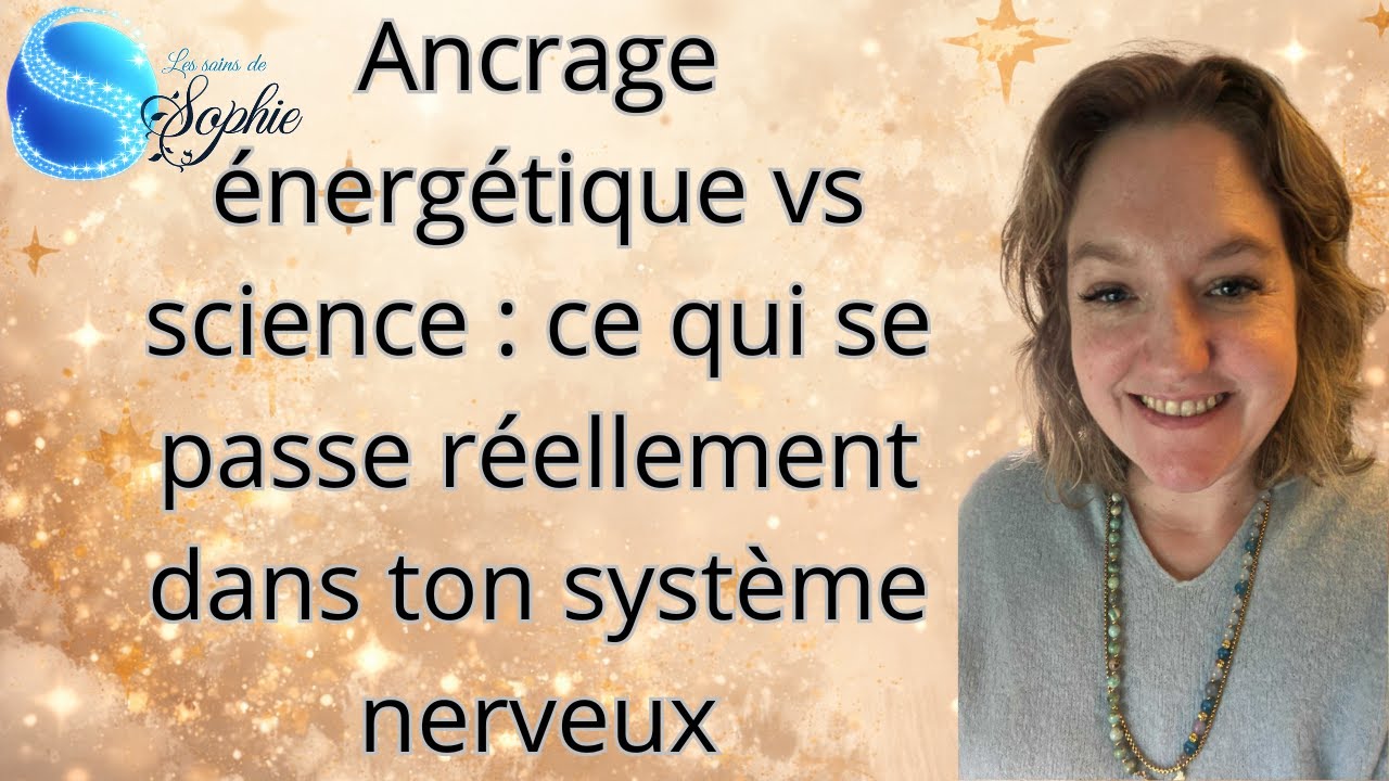 Ancrage énergétique vs science : ce qui se passe réellement dans ton système nerveux