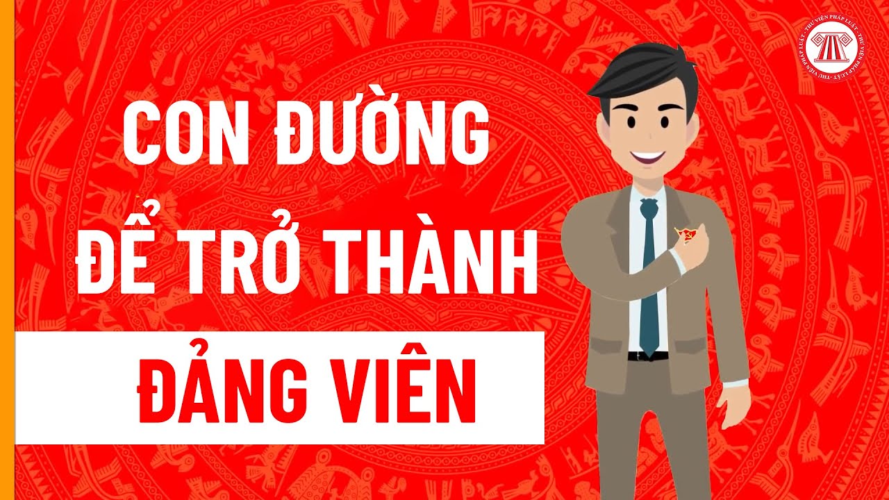 Con Đường Để Trở Thành Đảng Viên | THƯ VIỆN PHÁP LUẬT