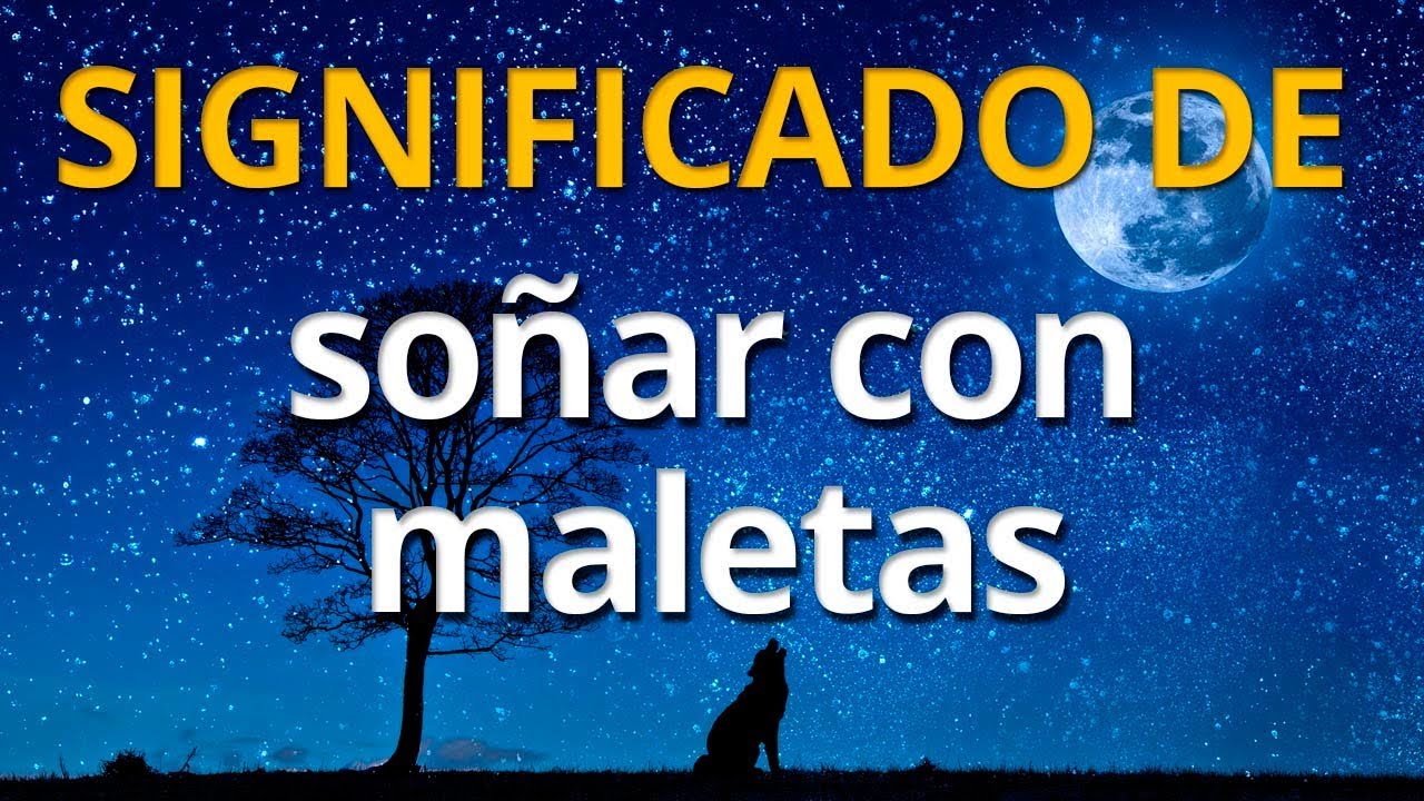 Qué significa soñar con maletas 💤 Interpretación de los Sueños
