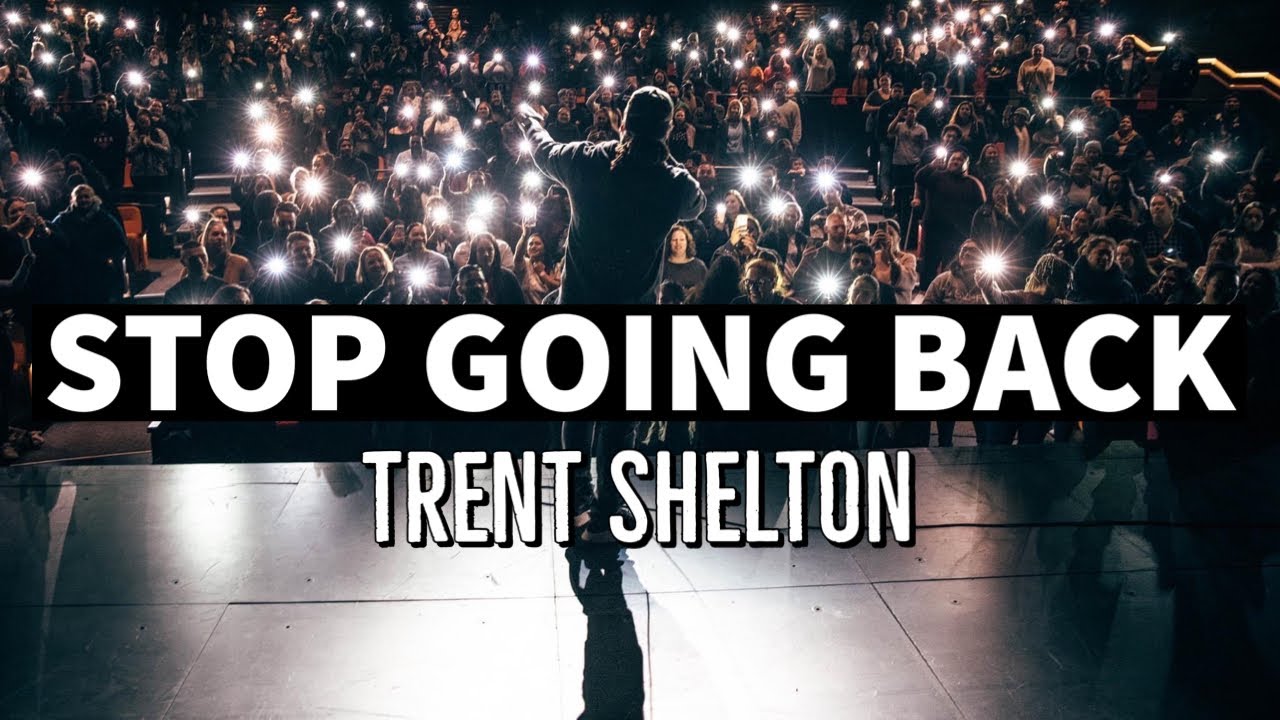 STOP GOING BACK | TRENT SHELTON #motivation