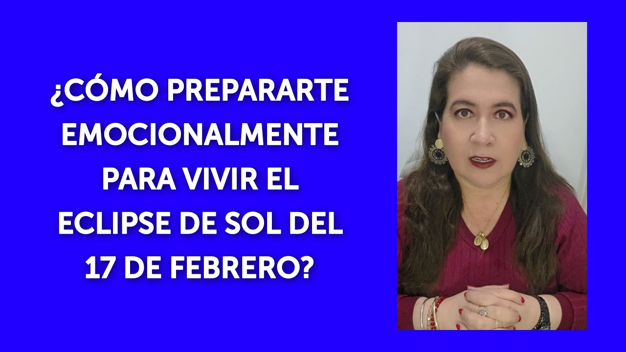 ¿CÓMO PREPARARTE EMOCIONALMENTE PARA VIVIR EL ECLIPSE DE SOL DEL 17 DE FEBRERO?