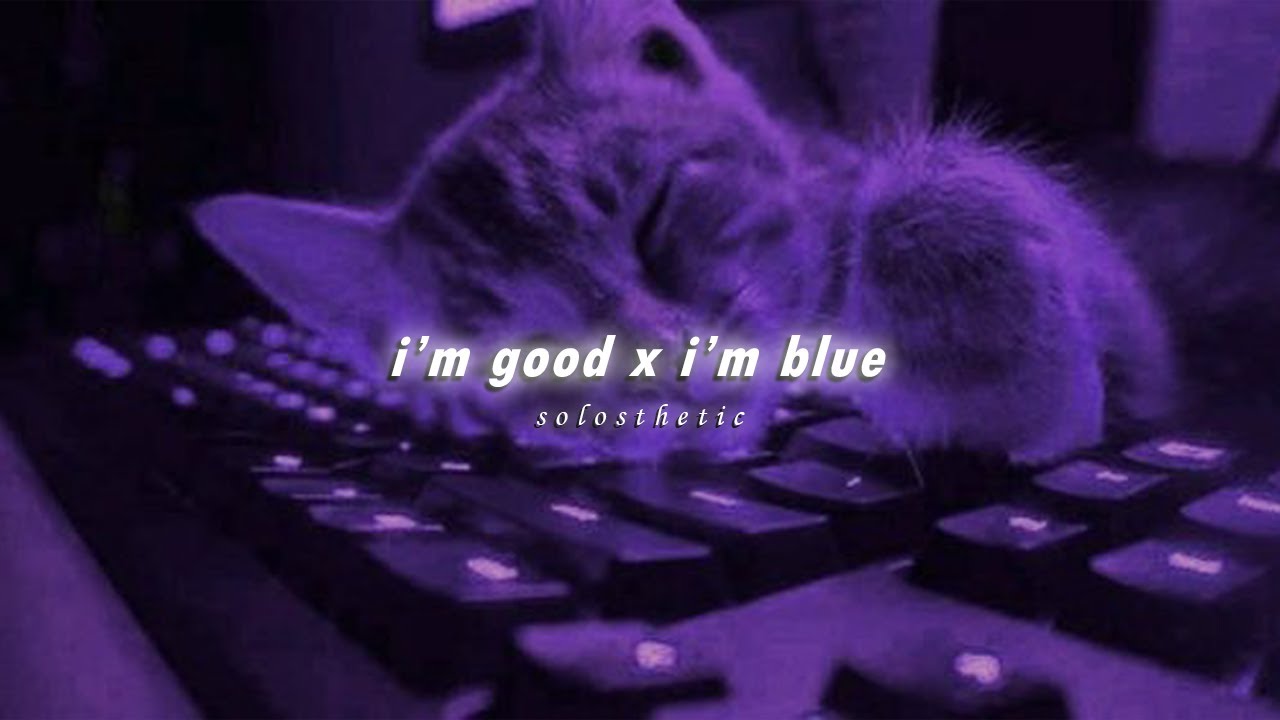 i’m good x i’m blue (slowed + reverb)
