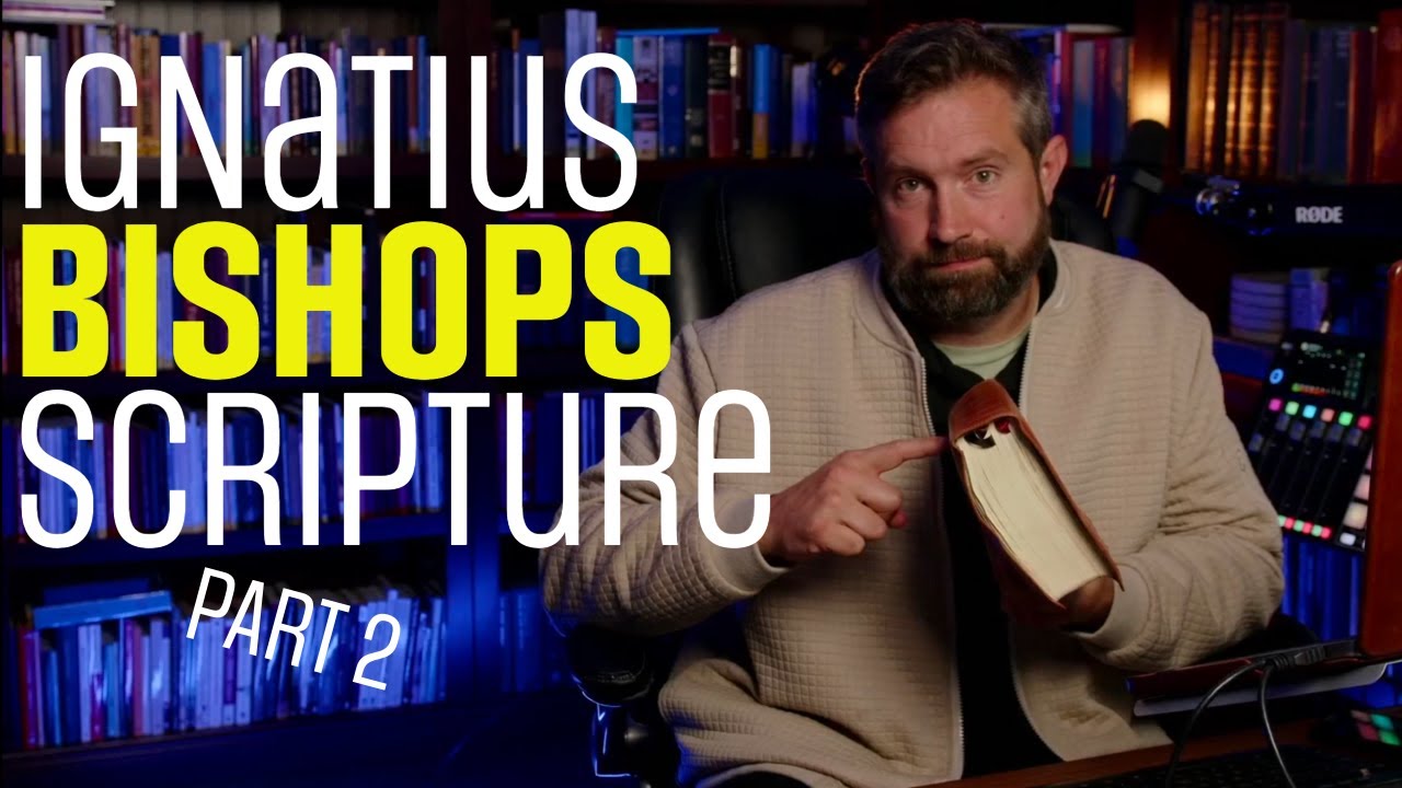Ignatius of Antioch, Bishops, and Scripture Part 2