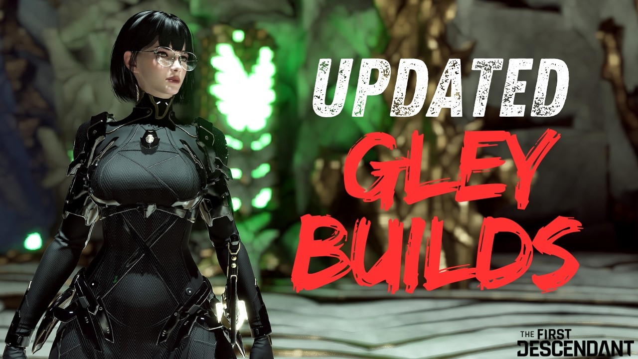 UPDATED GLEY BUILDS ! GLEY ON TOP ! The First Descendant Builds