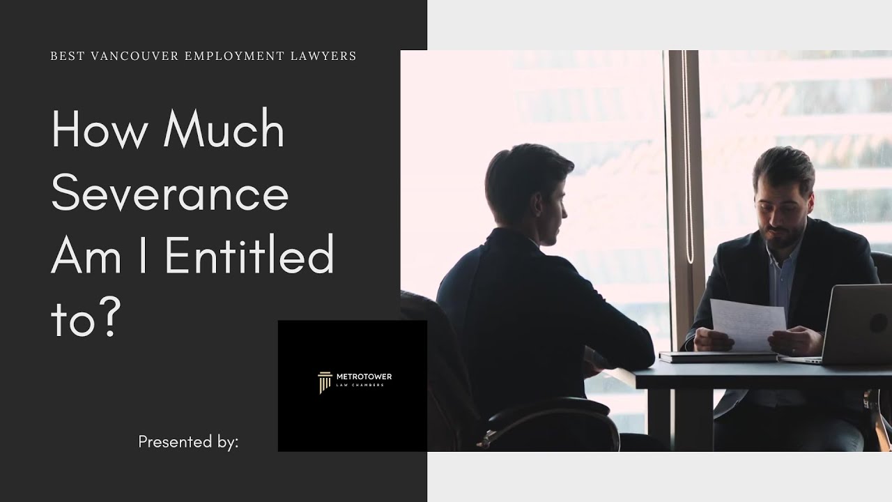 Best Vancouver Employment Lawyer Presents: How Much Severance Am I Entitled To?