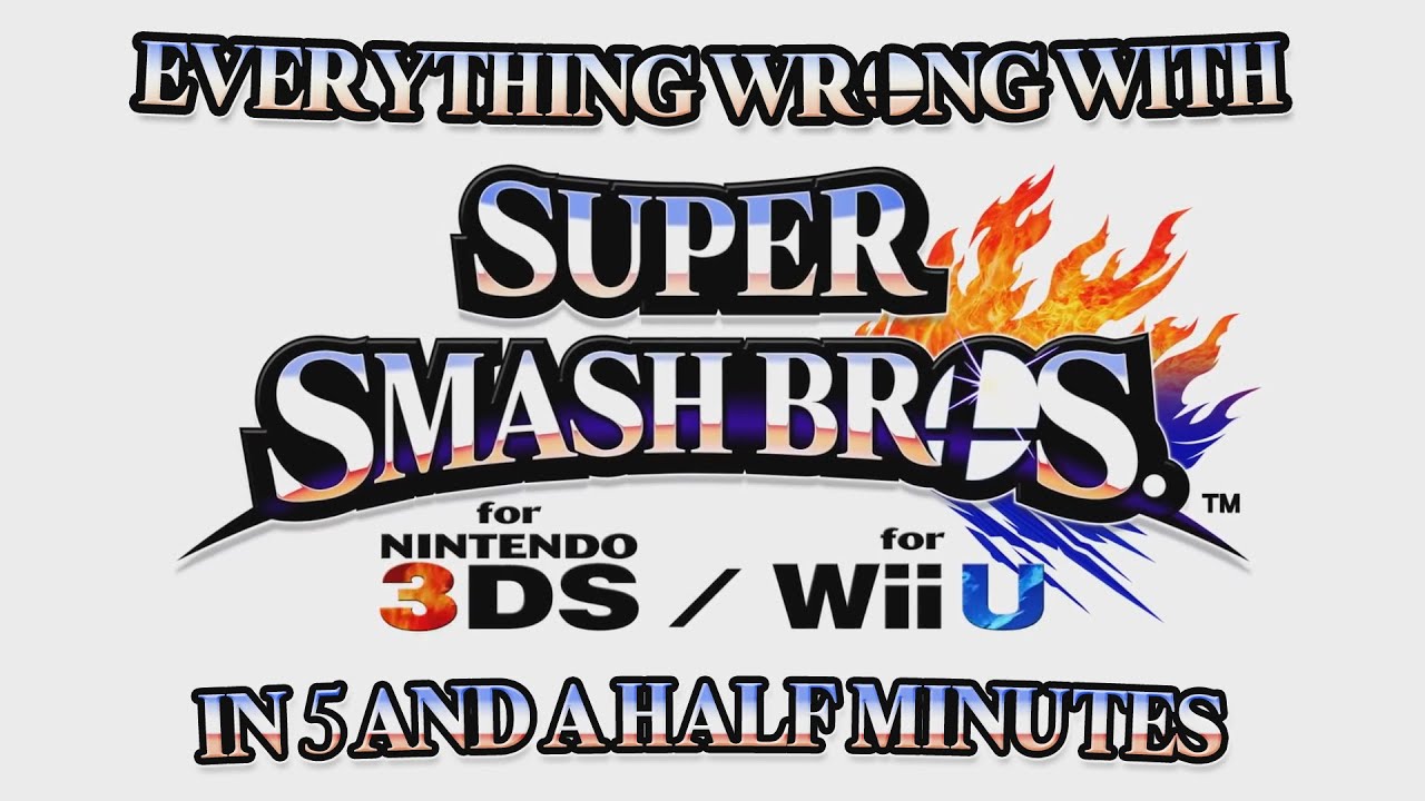 Everything Wrong With Super Smash Bros. for Nintendo 3DS and Wii U in 5 and a Half Minutes