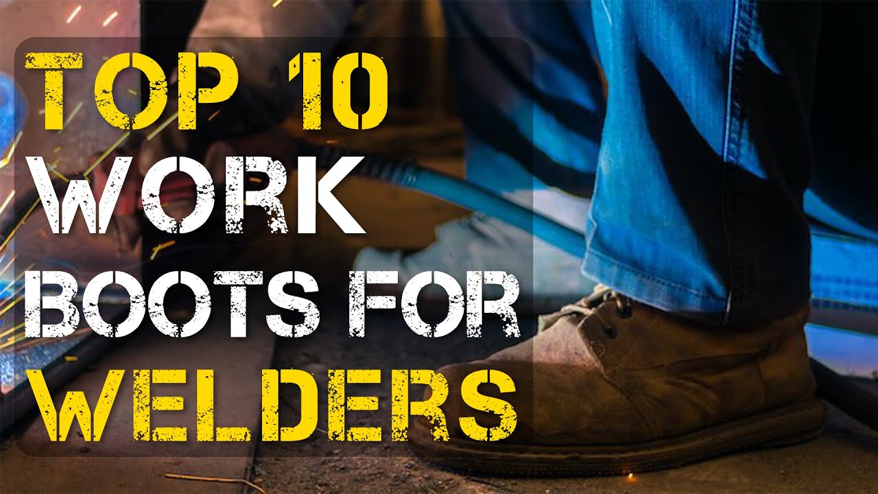 Top 10 Best Work Boots for Welders