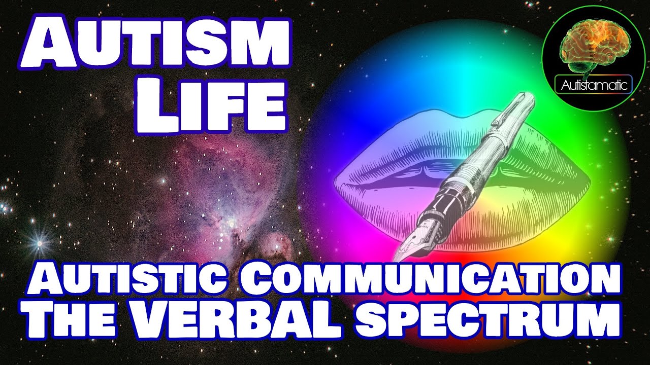 The VERBAL Spectrum: Autistic Communication... Autism Life
