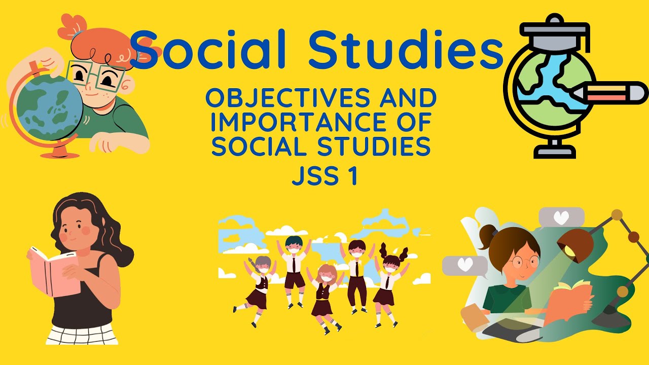 02 - Social Studies| J.S.S.1 | OBJECTIVES AND IMPORTANCE OF SOCIAL STUDIES