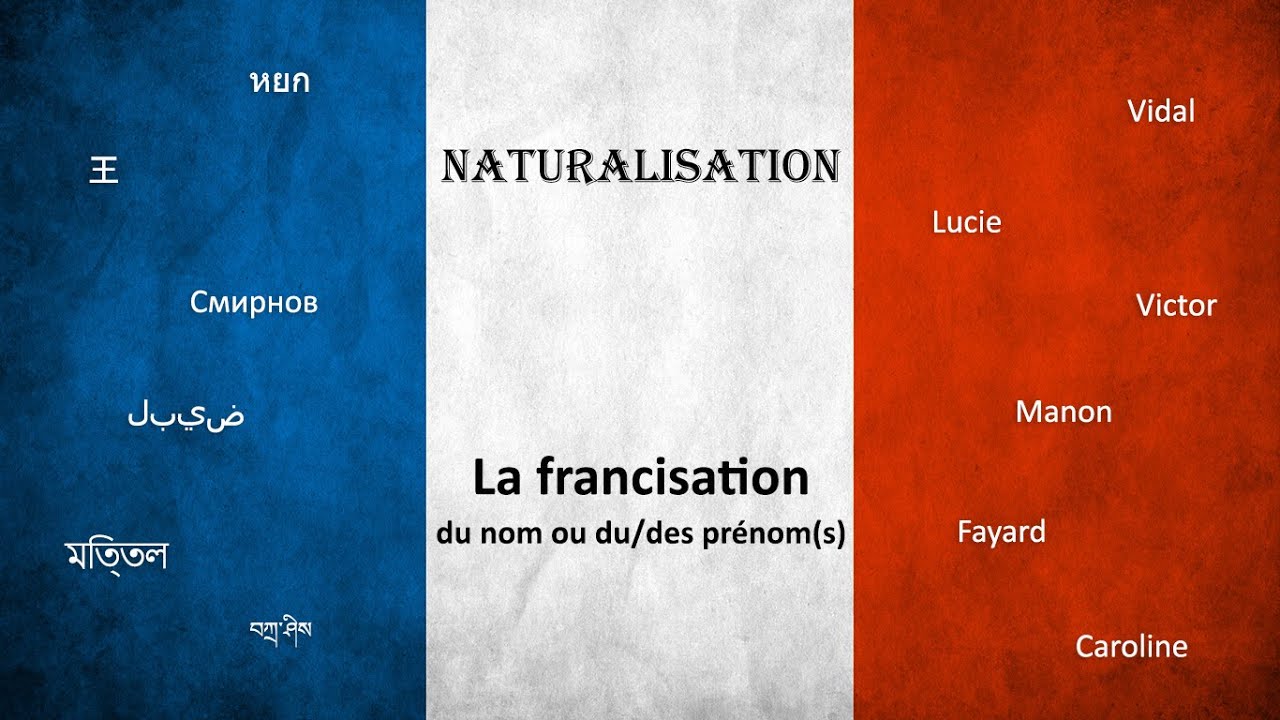 Naturalisation 9 : La francisation du nom ou du/des pr&eacute;nom(s)
