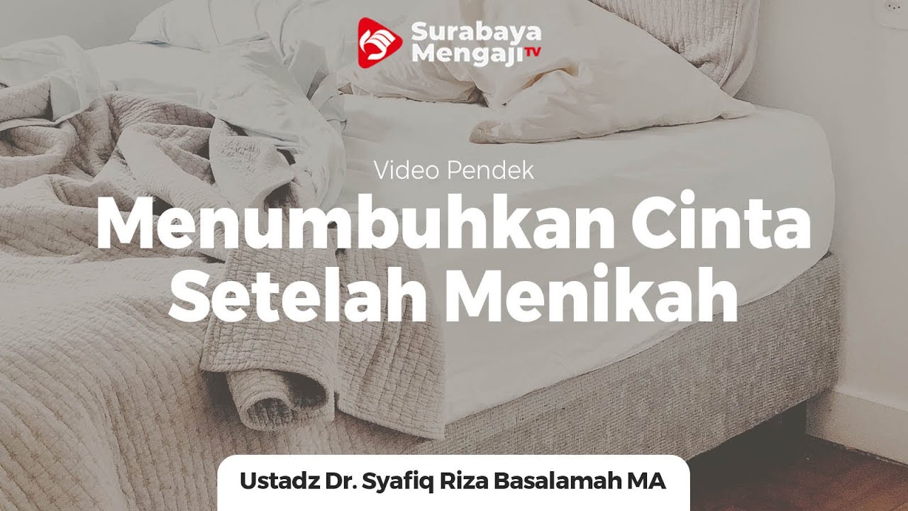 Menumbuhkan Cinta Setelah Menikah - Ustadz Dr. Syafiq Riza Basalamah, MA