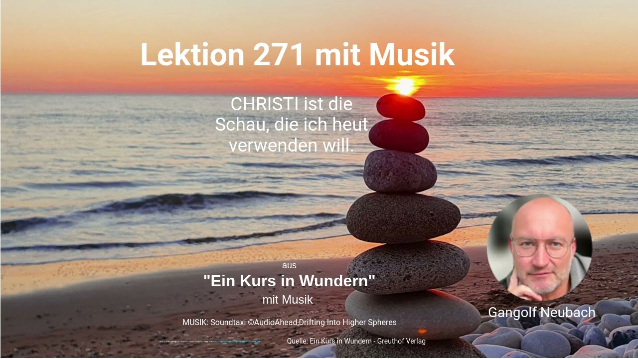 Lektion 271 mit Musik - CHRISTI ist die Schau, die ich heut verwenden will.