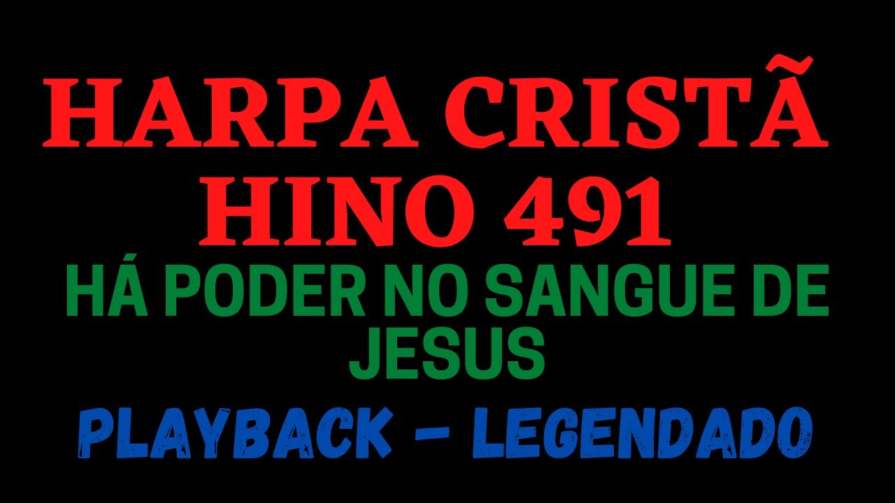 HARPA CRISTÃ 491 Hino 491 Há Poder no Sangue de Jesus PLAYBACK LEGENDADO (Atamilton Arcanjo)