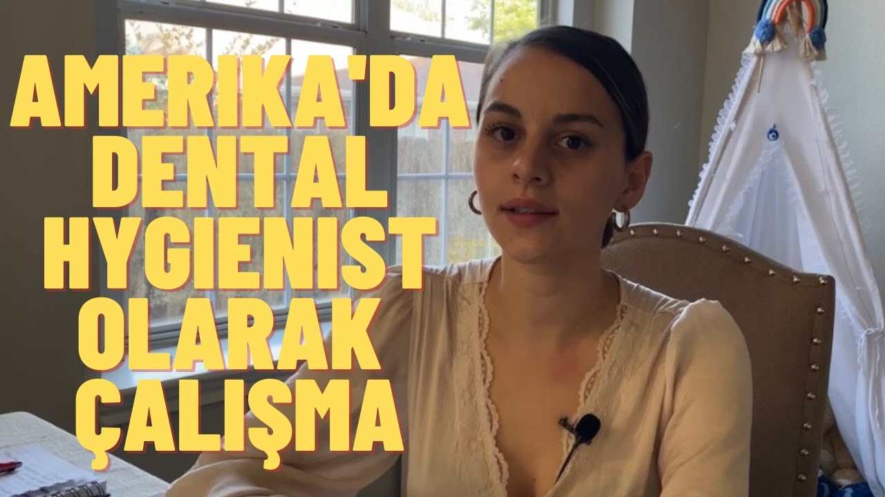 Bir Diş Hekimi Türkiye'den Amerika'ya Dental Hygienist Olarak Nasil Gelir | Dental Hygienist Olma