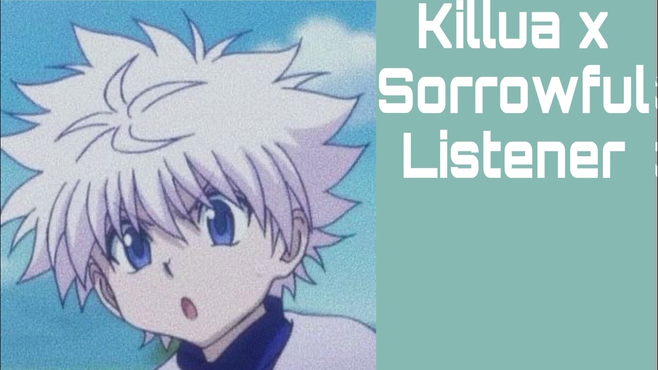 ASMR Killua x Sorrowful Listener (Requested!)