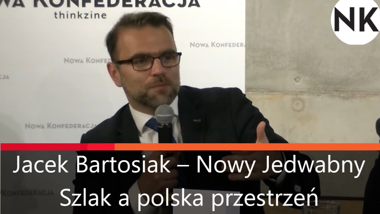 Jacek Bartosiak &ndash; Nowy Jedwabny Szlak a polska przestrzeń