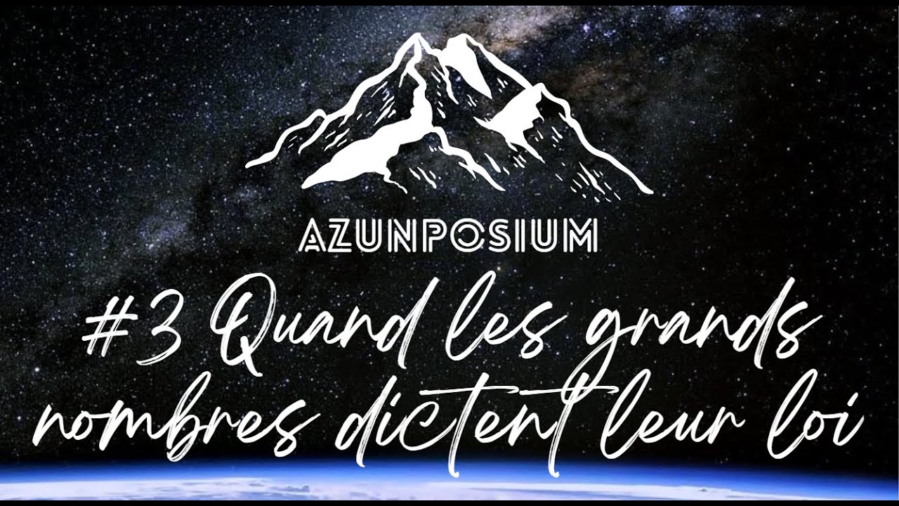 Quand les grands nombres dictent leur loi [Azunposium #3]