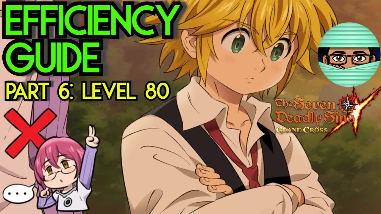 Level 80 Priority List & Explanations | Efficiency Guide Part 6 | Seven Deadly Sins Grand Cross